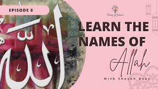 Day 8 – Learn 99 names of Allah with Noor Ul Islam and Shaykh Ayaz Housee