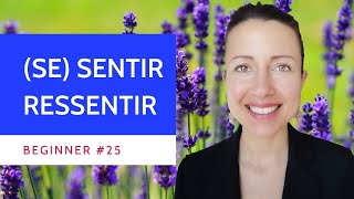 Beginner #25 French verbs about feeling or the difference between ressentir, sentir and se sentir