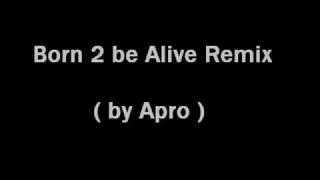 Born 2 be Alive ( by ApRo )