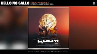 Bello no Gallo - Kwenze Bah (Intro) (Official Audio) (feat. Drama Drizzy & MusiholiQ)