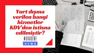 Yurt dışına verilen hangi hizmetler KDV’den istisna edilmiştir?