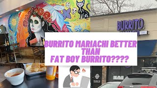 BURRITO MARIACHI BETTER THAN FAT BOY BURRITO???