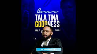 Tala Tina Goodness