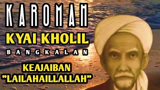 Kisah Dan Karomah Kyai Kholil Bangkalan, Keajaiban Kalimat " Lailahaillallah"