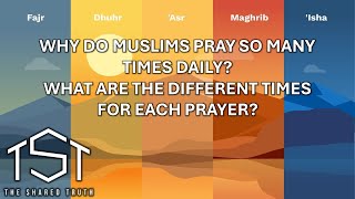 The Shared Truth Q&A: Why Do Muslims Pray so Much?