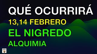 QUÉ OCURRIRÁ 13, 14 FEBRERO EL NIGREDO A TOPE ALQUIMIA ESPIRITUAL