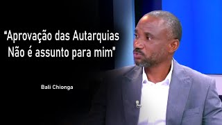 Bali Chionga afirma que a Aprovação das Autarquias é um "Não assunto".