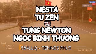 Nesta - Tu Zen 🆚 Tung Newton - Ngoc Binh Thuong 🎾 584Llq - Tennis Phui