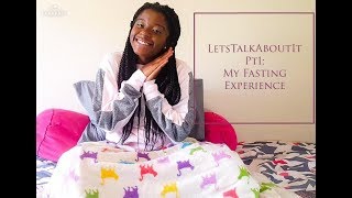 LetsTalkAboutIt Pt1: My Fasting Experience