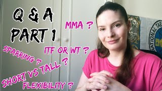 Q&A with Nora 2021 Part 1 - Flexibility, Sparring, MMA, ITF or WTF, Short vs Tall