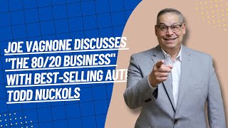 Joe Vagnone Discusses "The 80/20 Business" with Best-Selling Author Todd Nuckols