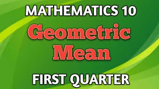 GEOMETRIC MEAN ll GRADE 10 MATHEMATICS Q1