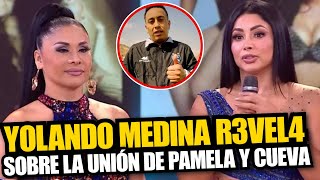 Edson Dávila logró que Yolanda Medina diga como fue la UNIÓN de Pamela Franco y CUEVA