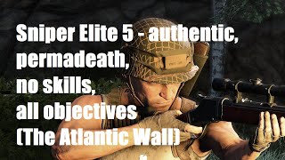 Sniper Elite 5 - authentic, permadeath, no skills, all objectives (The Atlantic Wall)