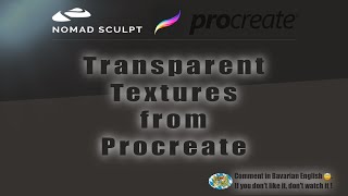 Nomad Sculpt & Procreate 3D Teamwork - Transparent texture maps from Procreate (V1.71 -31.12.2022)