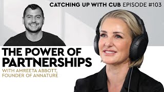 The Power of Partnerships - Catching up with CUB #103 with Amreeta Abbott