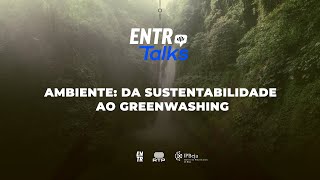 ENTR TALKS | Ambiente: da Sustentabilidade ao Greenwashing