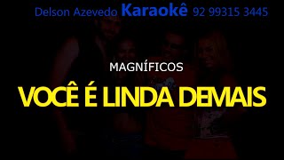 MAGNÍFICOS  - VOCÊ É LINDA DEMAIS - KARAOKE