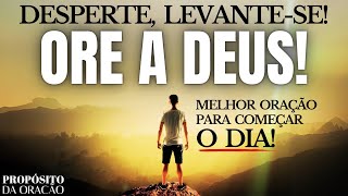 DESPERTE, LEVANTE-SE E ORE A DEUS!