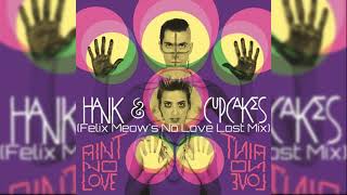 Hank And Cupcakes - Ain't No Love (Felix Meow's No Love Lost Mix)