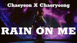 [CC][MIRRORED] Chaeyeon X Chaeryeong - RAIN ON ME cover