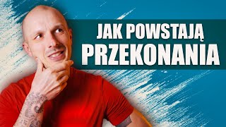 Jak powstają PRZEKONANIA?