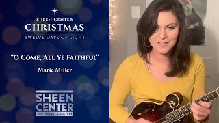 Twelve Days of Light | Marie Miller: “O Come, All Ye Faithful”