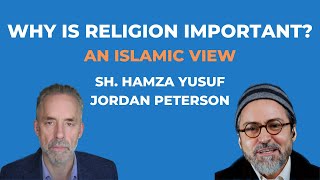 Why is religion important? | The Message of Islam | Sh. Hamza Yusuf | Dr. Jordan B. Peterson