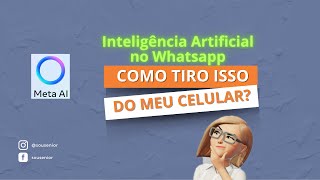 Inteligência Artificial no Whatsapp! COMO TIRO ISSO DO MEU CELULAR? | META AI