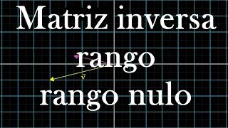 *Matriz inversa, rango y rango nulo | Esencia del álgebra lineal, capítulo 6a