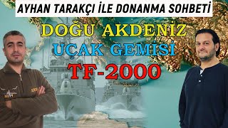 Ayhan Tarakçı - Küresel Savaşçı Türkiye Donanma Sohbeti | Doğu Akdeniz Uçak Gemisi TF-2000