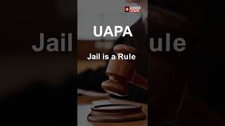 Unlawful Activities (Prevention) Act ke tahat Jail ek Niyam hai Aur Bail ek Apavad hai | India Legal