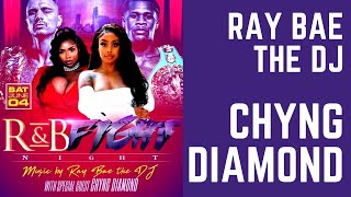 Chyng Diamond X Ray Bae The DJ - R&B Fight Night