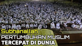 TAK TERBENDUNG‼️BANYAK MUALAF, PERTUMBUHAN MUSLIM TERCEPAT DI DUNIA