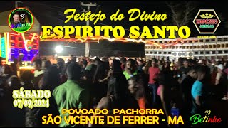 07/09/2024 - FESTEJO DO DIVINO ESPIRITO SANTO POV. PACHORRA SÃO VICENTE DE FERRER.