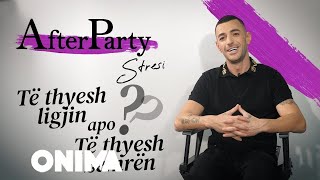 AfterParty - Stresi "Të Thyesh Ligjin apo Të Thyesh Zemër?"