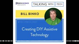 Bill Binko: DIY Assistive Technology, “Makers,” & the Convergence of Assistive Technology and U