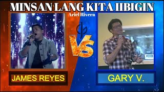 MINSAN LANG KITA IIBIGIN | James Reyes VS Gary V.