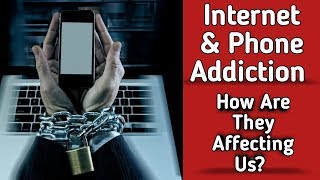 Internet And Phone Addiction - How Are They Affecting Us?