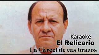 EL RELICARIO - LA CARCEL DE TUS BRAZOS (KARAOKE)