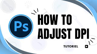 How to adjust the dpi in Photoshop