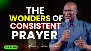 THE WONDERS OF CONSISTENT PRAYER WITH -- APOSTLE JOSHUA SELMAN