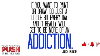 Nick Runge: How to become ADDICTED to your art [Your Creative Push Ep 335]