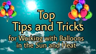 Top Tips and Tricks for Working with Balloons in the Sun and Heat