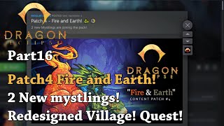 Dragon Eclipse - Part 16 - Patch4 Fire and Earth! 2 New Mystlings! Redesigned Village! Quest!