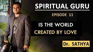 Spiritual Guru | Episode 11 | Is the world created by Love | Dr Sathya | The News Deck Show