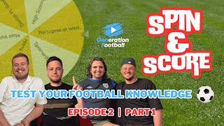 🚨 NEW FOOTBALL QUIZ 🚨- Spin & Score Ep 2 | PART 1