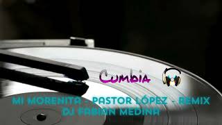 Mi morenita - Pastor López - remix