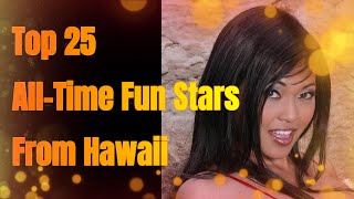 My Top 25: All-Time Fun Stars From Hawaii