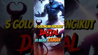 5 golongan pengikut Dajjal di Akhir Zaman #shortvideo #akhirjaman #dajjal #islami #viral